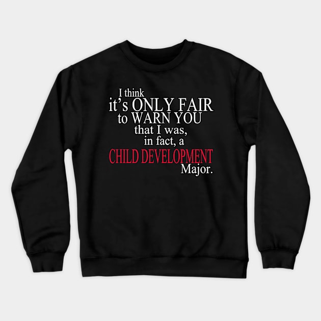 I Think It’s Only Fair To Warn You That I Was In Fact A Child Development Major Crewneck Sweatshirt by delbertjacques